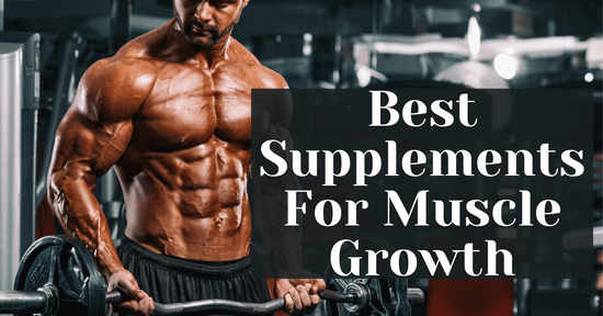 Best Supplements For Muscle Growth